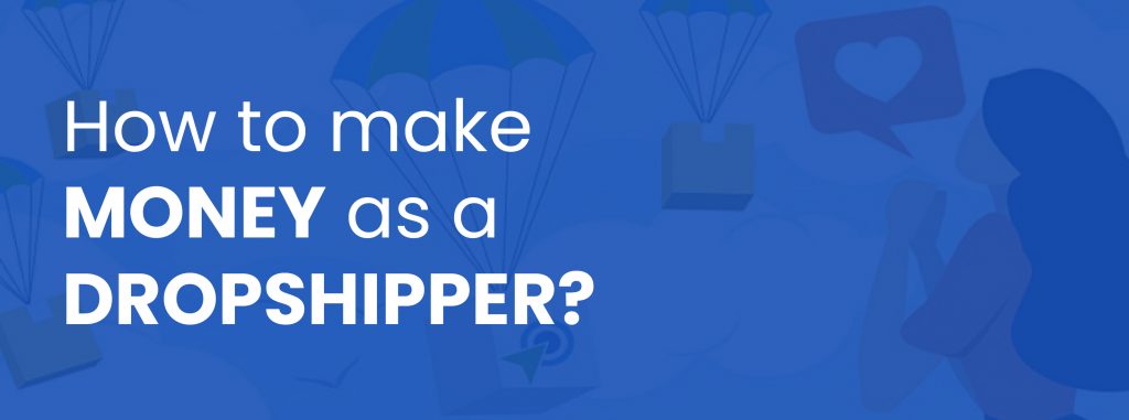 How to make money as a Dropshipper