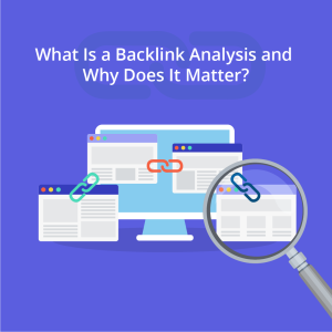 What Is a Backlink Analysis and Why Does It Matter